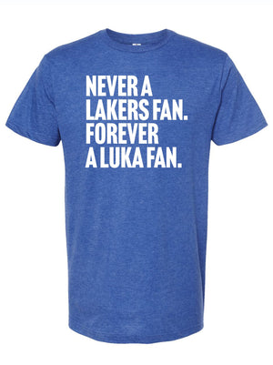 Forever A Luka Fan t-shirt in blue, featuring the bold text 'Never A Lakers Fan. Forever A Luka Fan.' A perfect Texas themed gift for sports fans, ideal as a souvenir from Texas, celebrating Dallas pride with these Texas Made Gifts.