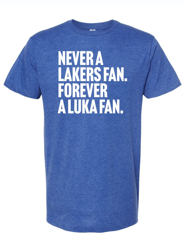 Forever A Luka Fan t-shirt in blue, featuring the bold text 'Never A Lakers Fan. Forever A Luka Fan.' A perfect Texas themed gift for sports fans, ideal as a souvenir from Texas, celebrating Dallas pride with these Texas Made Gifts.