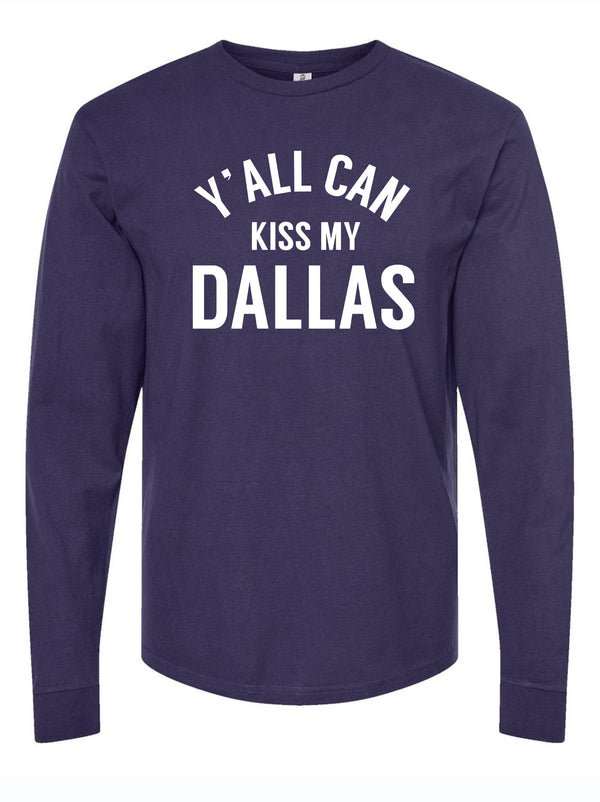 Y'all Can Kiss My Dallas Longsleeve