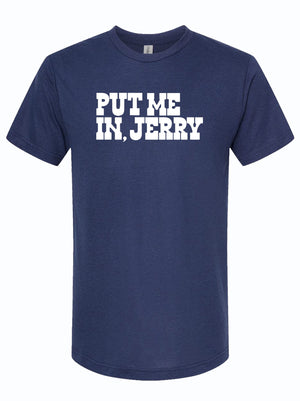 A navy blue unisex tri-blend t-shirt featuring the text 'PUT ME IN, JERRY' in bold white letters. This shirt makes a great Texas themed gift and a perfect addition to any Texan gifts collection, ideal for souvenirs from Texas or as a Dallas souvenir.