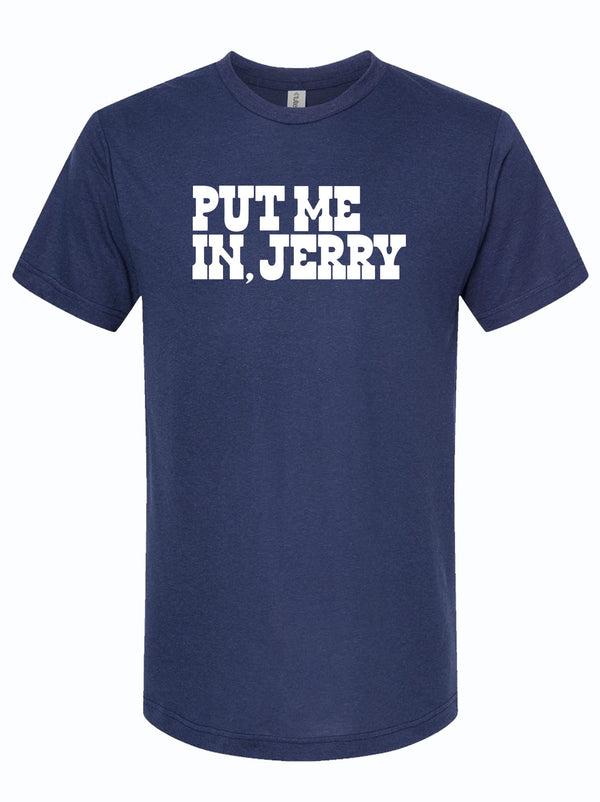 A navy blue unisex tri-blend t-shirt featuring the text 'PUT ME IN, JERRY' in bold white letters. This shirt makes a great Texas themed gift and a perfect addition to any Texan gifts collection, ideal for souvenirs from Texas or as a Dallas souvenir.