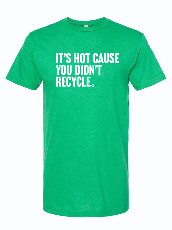 It's Hot Cause You Didn't Recycle