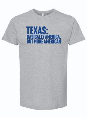 Gray T-shirt featuring the phrase 'Texas: Basically America, but more American'. This stylish tee is a perfect Texas themed gift, ideal for anyone looking for Texas Made Gifts, souvenirs from Texas, a Dallas souvenir, or Texan gifts.