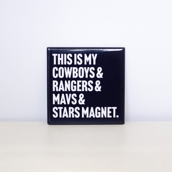 Square, navy magnet with "This is my Cowboys, Rangers, Mavs and Stars" design.