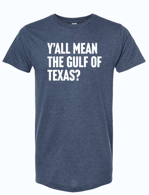 Y'all Mean the Gulf of Texas? unisex t-shirt featuring a bold design, perfect as a Texas themed gift, made in Texas, ideal for souvenirs from Texas, and a great Dallas souvenir for anyone who loves Texan gifts.