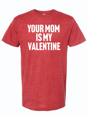 Red t-shirt with white text 'YOUR MOM IS MY VALENTINE' 