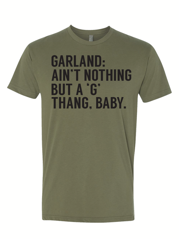 Garland: Ain't Nothing but a 'G' Thang, Baby. - Bullzerk