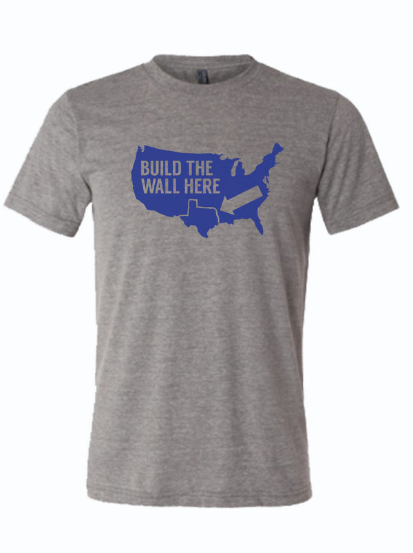 Build the wall here shirt around Texas blue and grey