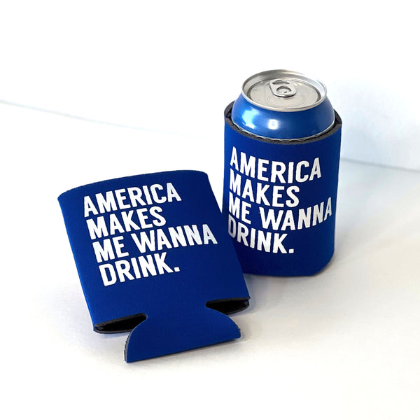 America Makes Me Wanna Drink Koozie