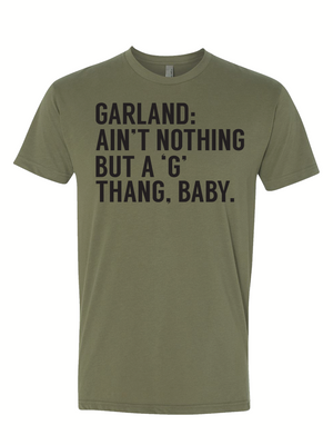 Garland: Ain't Nothing but a 'G' Thang, Baby; a stylish olive green unisex fine jersey tee featuring bold text. This shirt is perfect for those looking for Texas themed gifts, Texas Made Gifts, or souvenirs from Texas, ideal for anyone wanting a unique Dallas souvenir or Texan gifts.