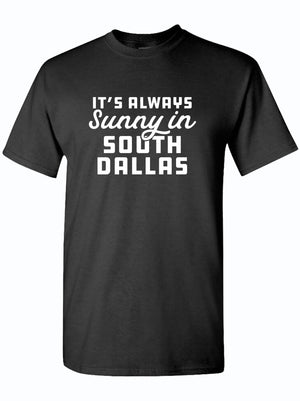 Black unisex fine jersey tee featuring the phrase 'It's Always Sunny in South Dallas'. A perfect Texas themed gift, this shirt embodies the spirit of Texas Made Gifts, making it a great choice for souvenirs from Texas, especially for Dallas fans and those looking for unique Texan gifts.