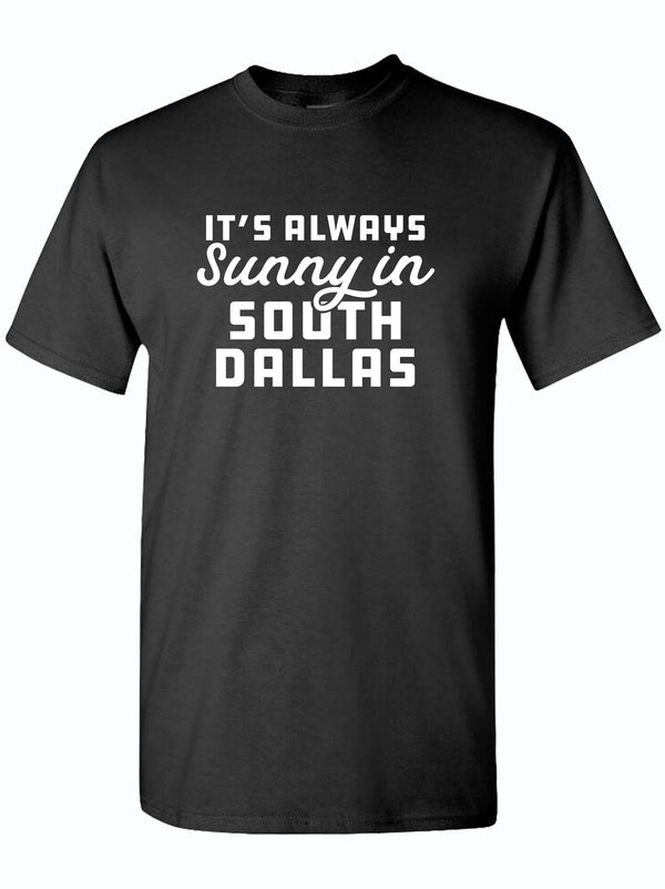 Black unisex fine jersey tee featuring the phrase 'It's Always Sunny in South Dallas'. A perfect Texas themed gift, this shirt embodies the spirit of Texas Made Gifts, making it a great choice for souvenirs from Texas, especially for Dallas fans and those looking for unique Texan gifts.