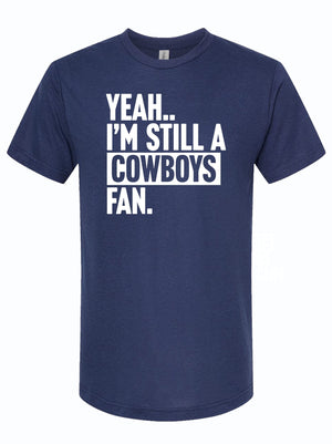 Still A Cowboys Fan t-shirt featuring bold white text on navy blue fabric, perfect for any Dallas sports enthusiast. This Texas themed gift is a great souvenir from Texas, making it an ideal choice for Texan gifts or Dallas souvenirs.